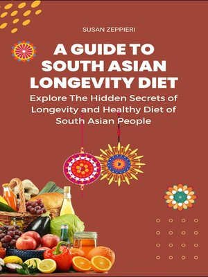 cover image of Explore the Hidden Secrets of Longevity and Healthy Diet of South Asian People a Guide Tp South Asian Longevity Diet
